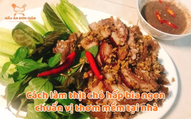 Thịt chó hấp bia ngon