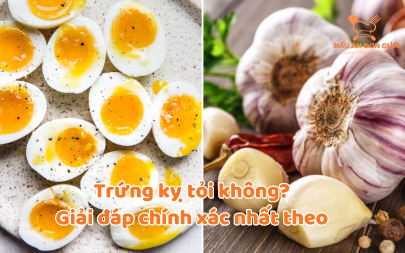 Trứng kỵ tỏi không?