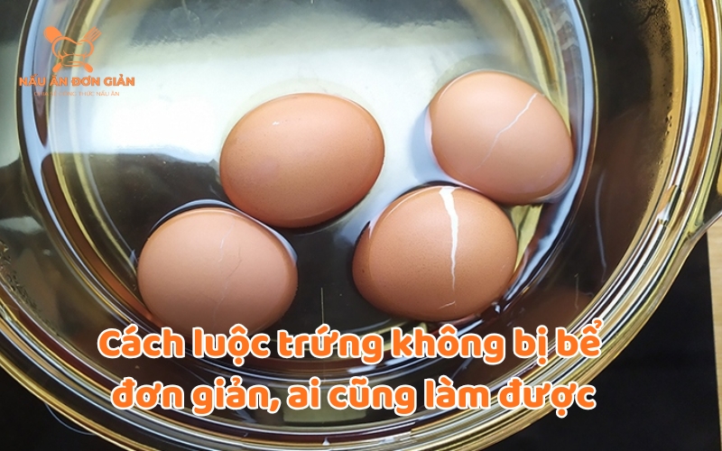 Cách luộc trứng không bị bể