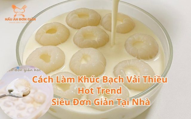 Cách làm khúc bạch vải thiều